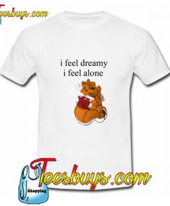 l Feel Dreamy I Feel Alone T Shirt