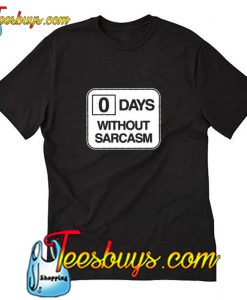 0 days without sarcasm T-Shirt Pj