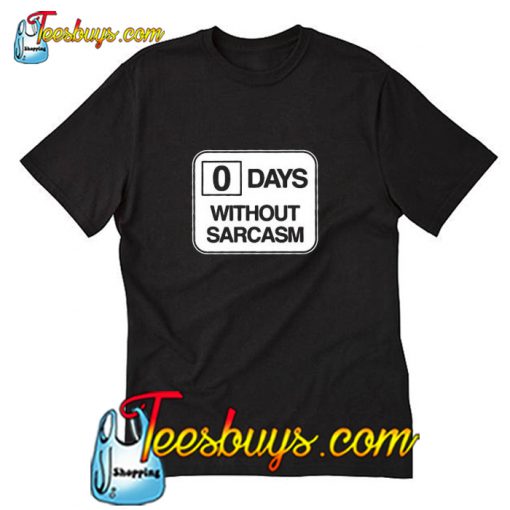 0 days without sarcasm T-Shirt Pj