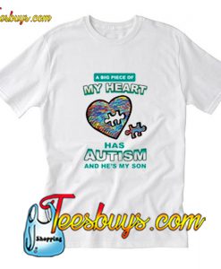 A BIG PIECE OF MY HEART HAS AUTISM AND HE’S MY SON T-Shirt Pj