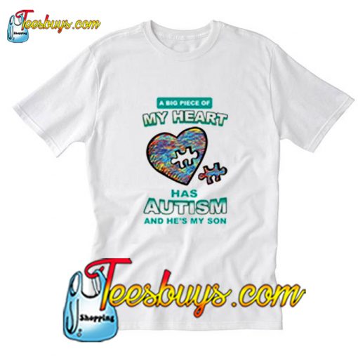 A BIG PIECE OF MY HEART HAS AUTISM AND HE’S MY SON T-Shirt Pj