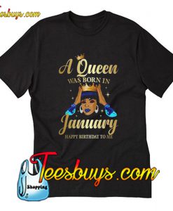 A Queen Was Born In January Happy Birthday T-Shirt Pj