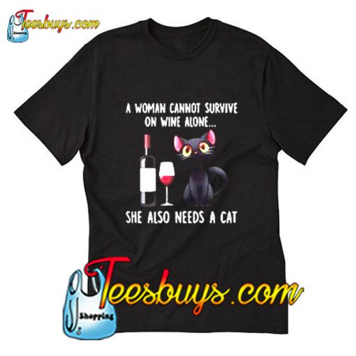 A woman cannot survive on wine alone she also needs a cat T-Shirt Pj