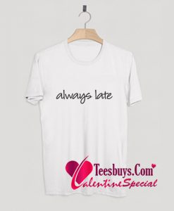 ALWAYS LATE T-Shirt Pj