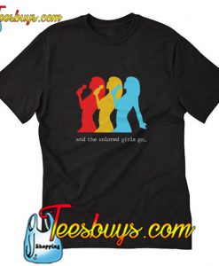 And the colored girls go T-Shirt Pj