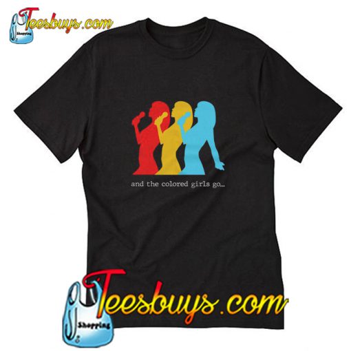 And the colored girls go T-Shirt Pj