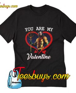 Aquaman You Are My Valentine T-Shirt Pj