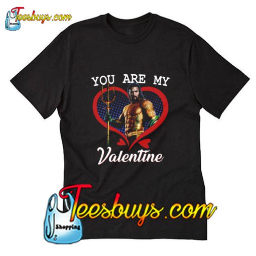 Aquaman You Are My Valentine T-Shirt Pj