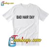 Bad Hair Day Famous Trending T-Shirt Pj