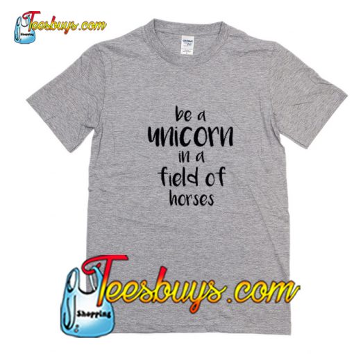 Be A Unicorn In A Field Horses T-Shirt Pj