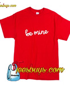 Be Mine Valentine Trending T-Shirt Pj