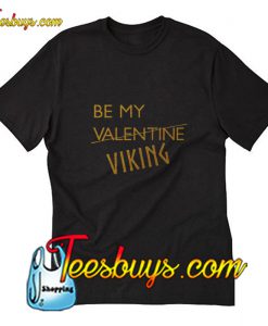 Be My VIKING VALENTINE T-Shirt Pj