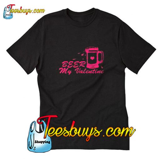 Beer my Valentine T-Shirt Pj