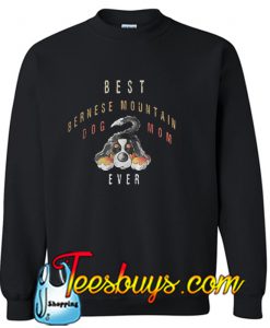 Best Bernese Mountain dog mom ever Sweatshirt