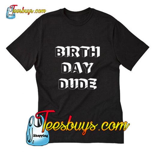 Birthday Dude T-Shirt Pj