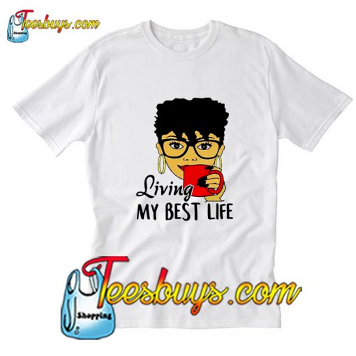 Black Queen Living My Best Life T-Shirt Pj