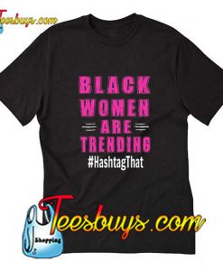 Black Women Are Trending T-Shirt Pj