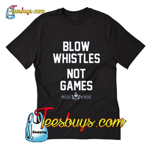 Blow Whistles Not Games T-Shirt Pj