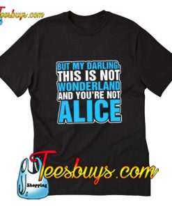 But My Darling This Is Not Wonderland T-Shirt Pj