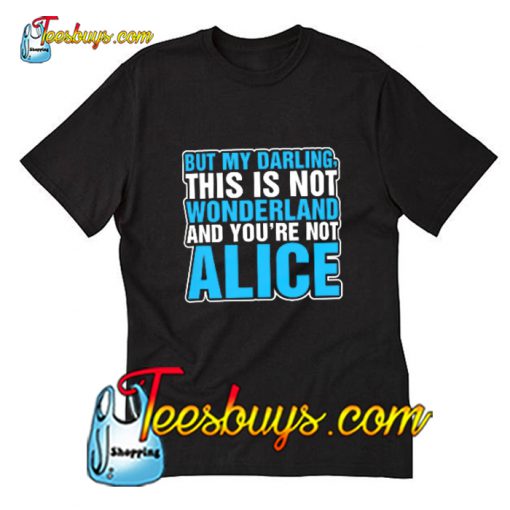 But My Darling This Is Not Wonderland T-Shirt Pj