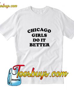 Chicago Girls Do It Better T-Shirt Pj