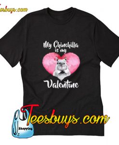 Chinchilla Is My Valentine T-Shirt Pj