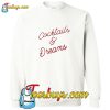 Cocktails And Dreams Sweatshirt Pj