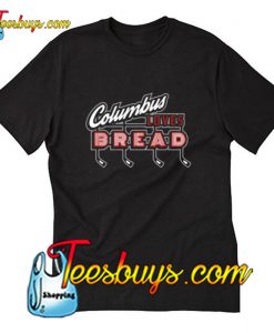 Columbus Loves Bread Trending T-Shirt Pj