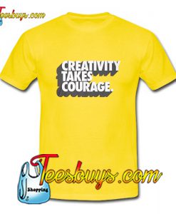 Creativity Takes Courage T-Shirt Pj