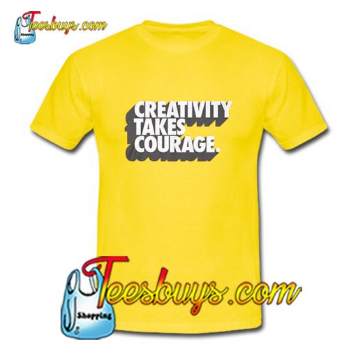 Creativity Takes Courage T-Shirt Pj