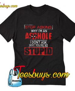 Deadpool stop asking why I’m an asshole T-Shirt Pj