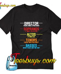 Director there was a mistake sopranos it was the altos T-Shirt Pj