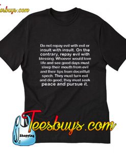 Do Not Repay Evil With Evil Or Insult Quotes T-Shirt Pj