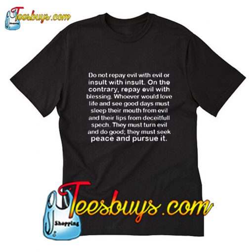 Do Not Repay Evil With Evil Or Insult Quotes T-Shirt Pj