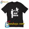 Do Not Touch Me Hate Valentines Day Trending T-Shirt Pj