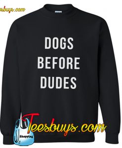 Dogs Before Dudes Sweatshirt Pj