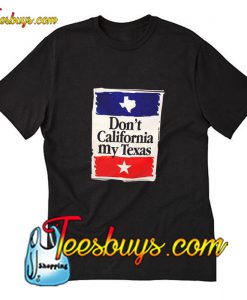 Don't California My Texas T-Shirt Pj