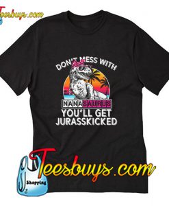 Don't Mess With Nanasaurus You'll Get Jurasskicked T-Shirt Pj