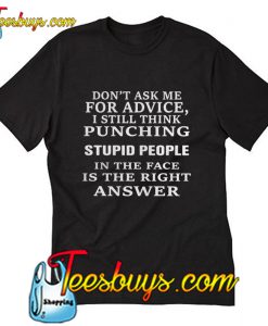 Don’t ask me for advice I still think punching T-Shirt Pj