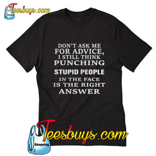 Don’t ask me for advice I still think punching T-Shirt Pj