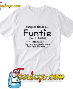 Everyone needs a funti because funties are much T-Shirt Pj