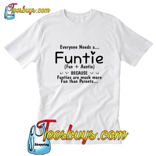 Everyone needs a funti because funties are much T-Shirt Pj