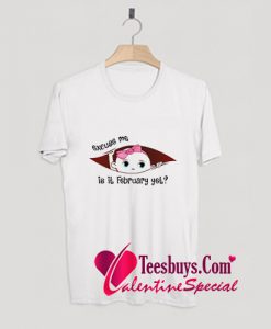 Excuse Me Is It February Yet Baby T-Shirt Pj