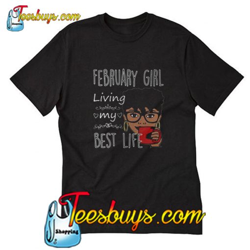 February girl living my best life T-Shirt