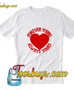 Forever Young Always Yours T-Shirt Pj