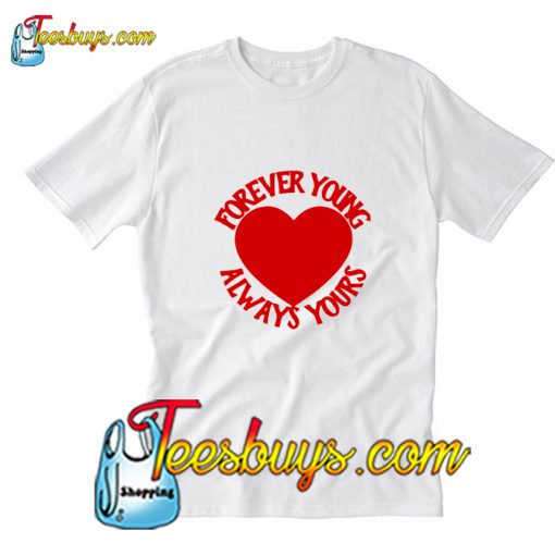 Forever Young Always Yours T-Shirt Pj