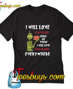 Grinch I will love Ryan Blaney T-Shirt Pj