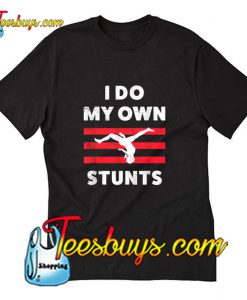 Gymnastics Shirt My Own Stunts T-Shirt Pj