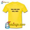 Ha ha ha no T-Shirt Pj