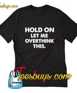 Hold Let Overthink This T-Shirt Pj
